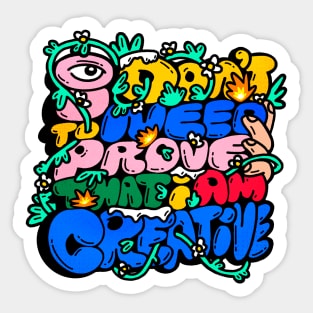 I Don't Need to Prove That I Am Creative Sticker